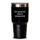 Funny Sister Gifts from Men, Unique Sister Christmas Tumblers, Inspirational Quote 'Just Another Day Being An Awesome Sister' - Black 20oz/30oz Tumbler - Main